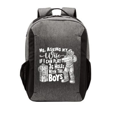 Me Asking My Wife If I Can Play 36 Holes With the Boys Vector Backpack
