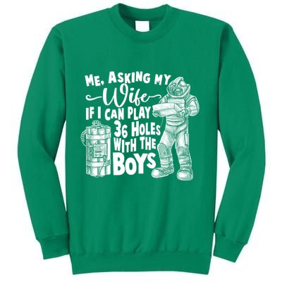 Me Asking My Wife If I Can Play 36 Holes With the Boys Sweatshirt
