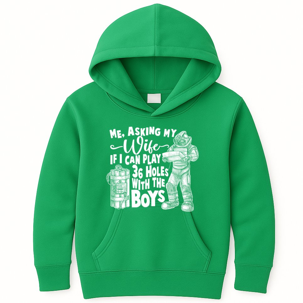 Me Asking My Wife If I Can Play 36 Holes With the Boys Kids Hoodie
