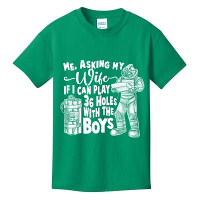 Me Asking My Wife If I Can Play 36 Holes With the Boys Kids T-Shirt