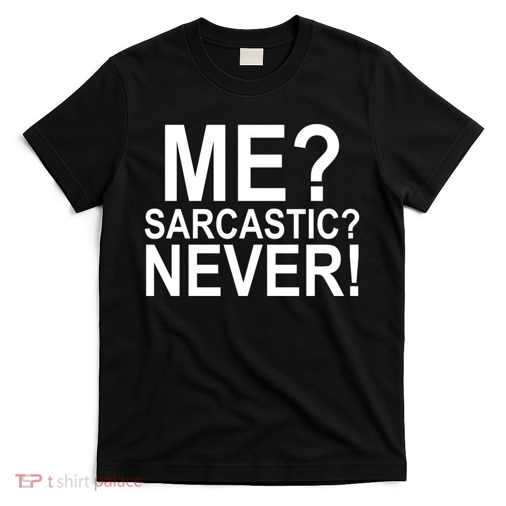 Me Sarcastic Never Funny T-Shirt