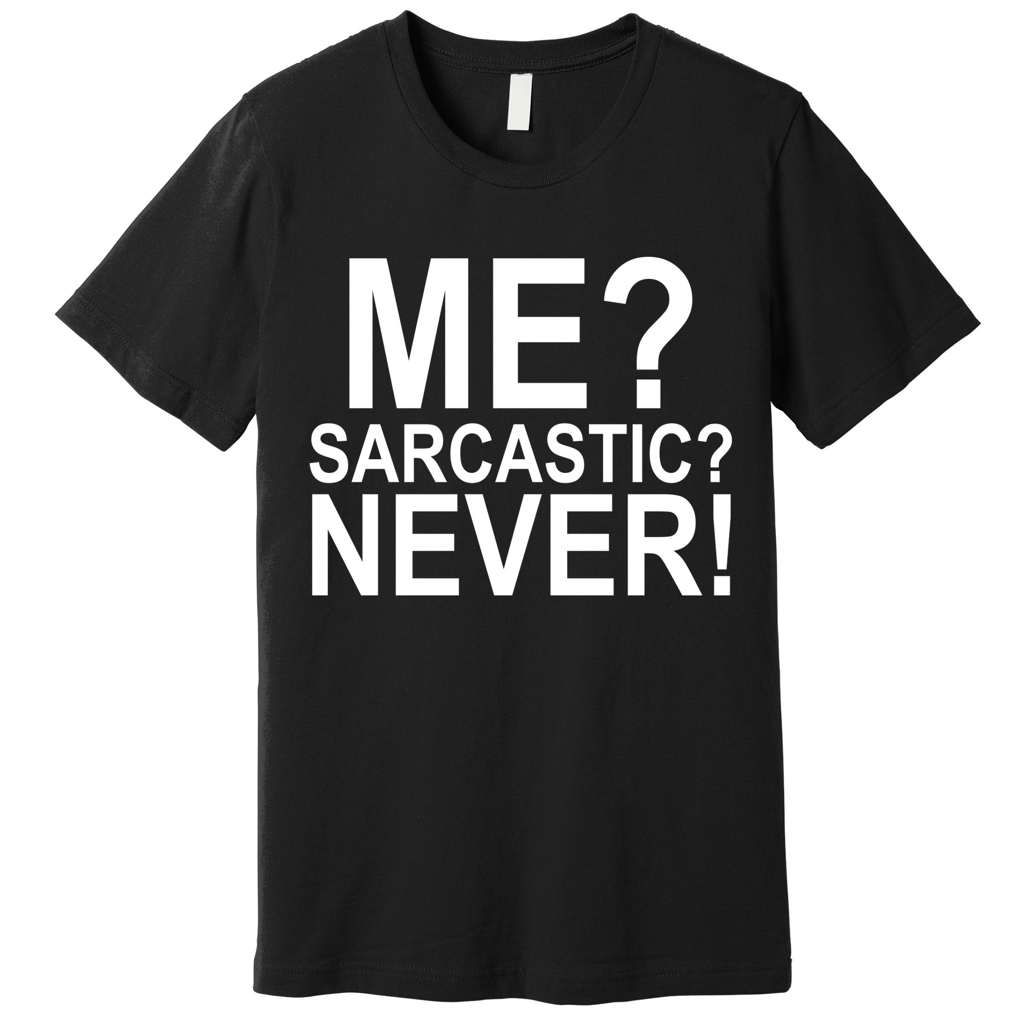 Me Sarcastic Never Funny Premium T-Shirt