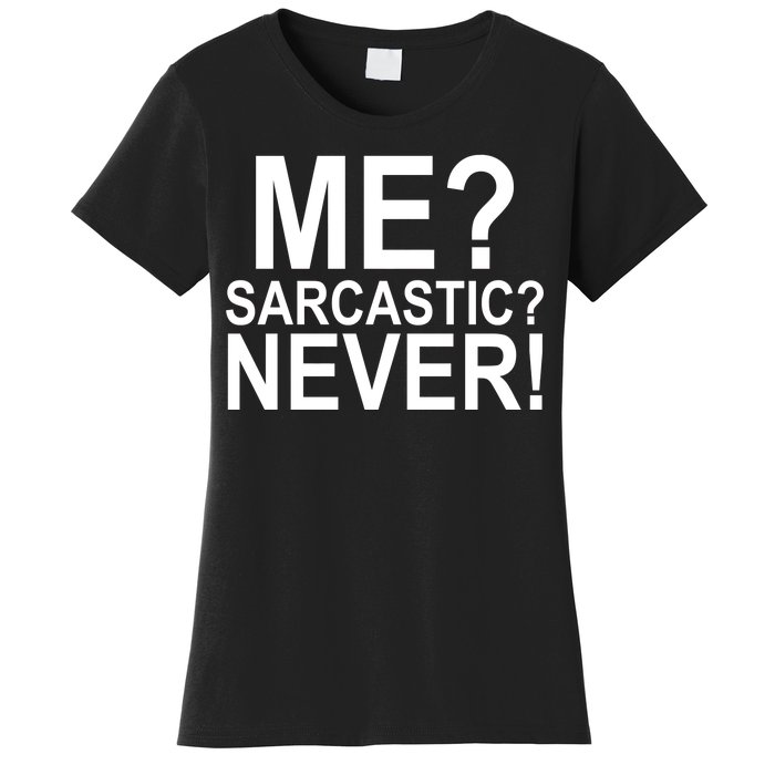 Me Sarcastic Never Funny Women's T-Shirt