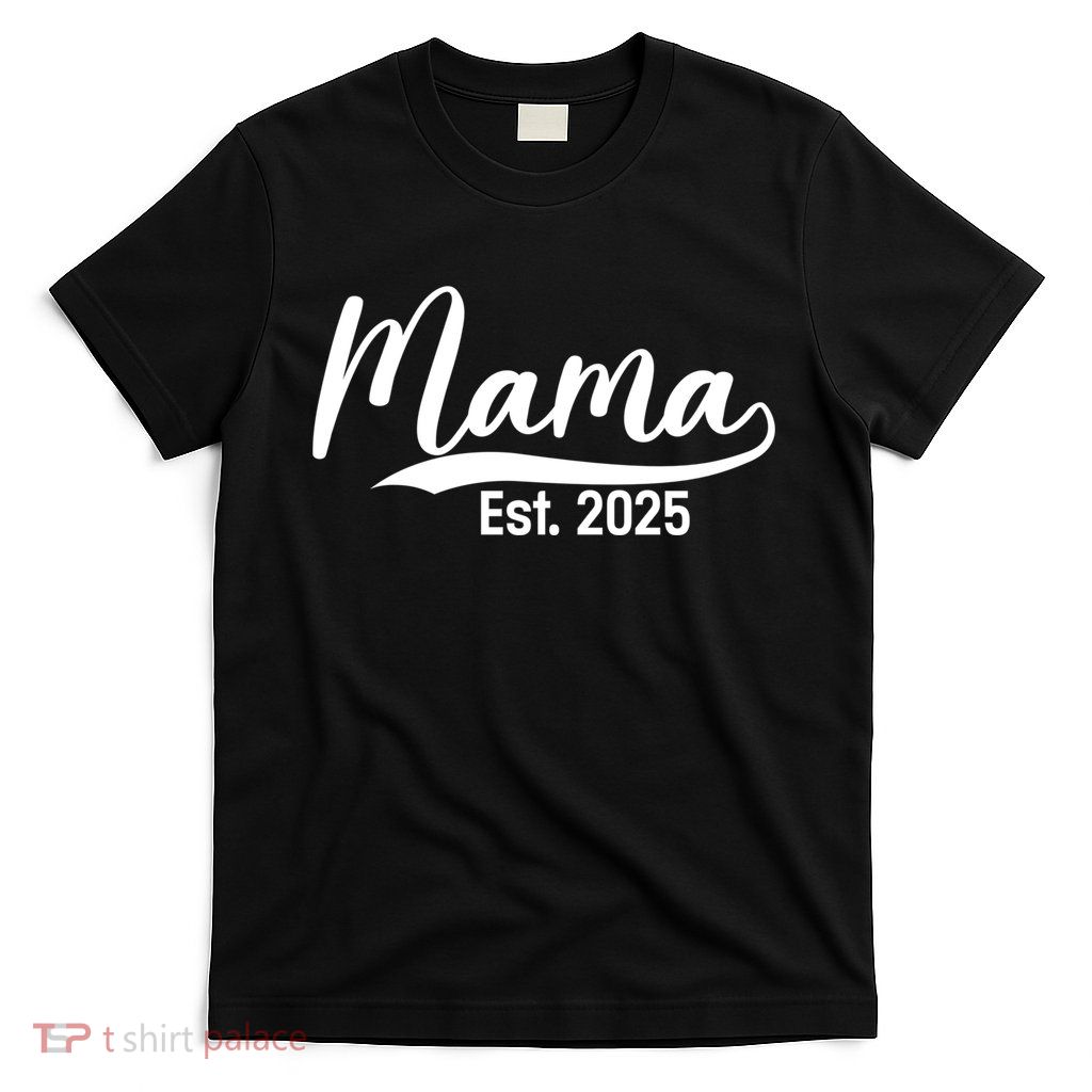 Mama Est. 2025 Expect Baby Mothers Day 2025 New Mom  T-Shirt
