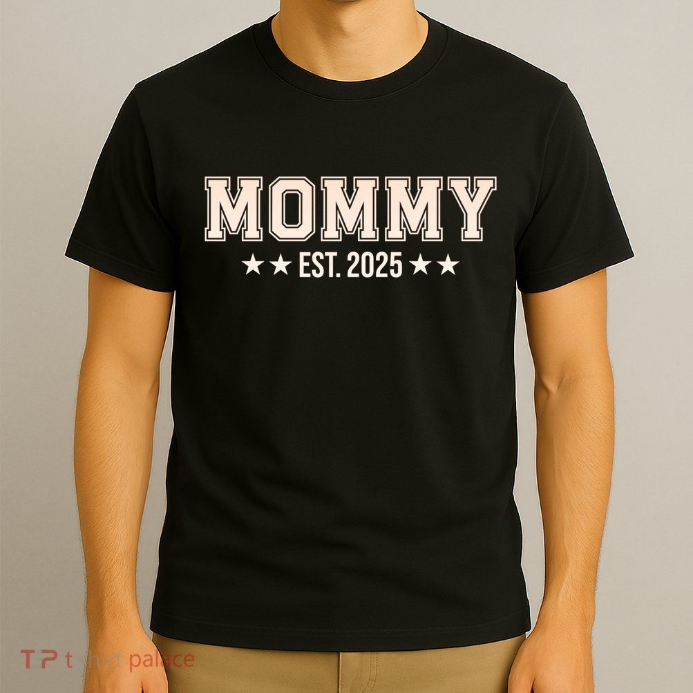 Mommy Est 2025 Expect Baby New First Mom Mama Mother's Day  T-Shirt