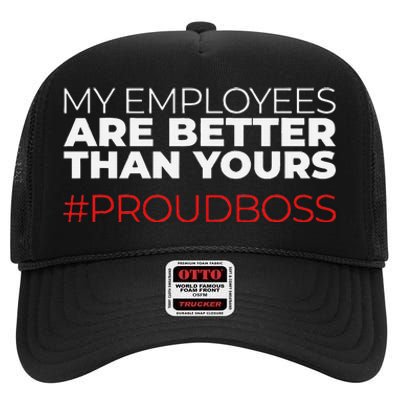 My Employees Are Better Than Yours Boss Appreciation High Crown Mesh Back Trucker Hat