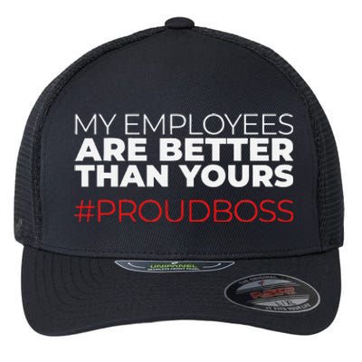 My Employees Are Better Than Yours Boss Appreciation Flexfit Unipanel Trucker Cap