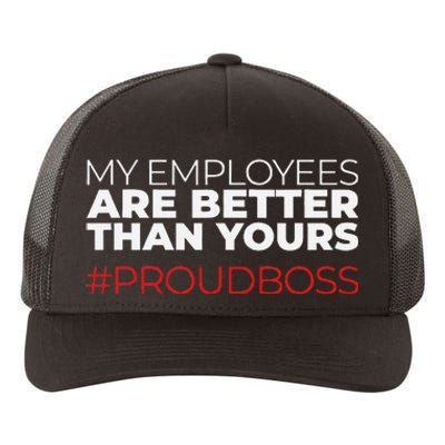 My Employees Are Better Than Yours Boss Appreciation Yupoong Adult 5-Panel Trucker Hat