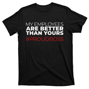 My Employees Are Better Than Yours Boss Appreciation T-Shirt