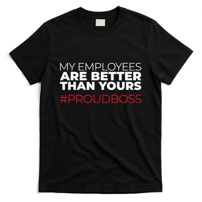 My Employees Are Better Than Yours Boss Appreciation T-Shirt