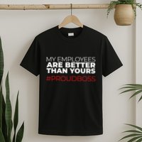 My Employees Are Better Than Yours Boss Appreciation T-Shirt