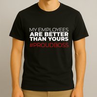 My Employees Are Better Than Yours Boss Appreciation T-Shirt