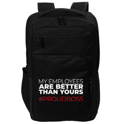 My Employees Are Better Than Yours Boss Appreciation Impact Tech Backpack