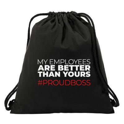 My Employees Are Better Than Yours Boss Appreciation Drawstring Bag