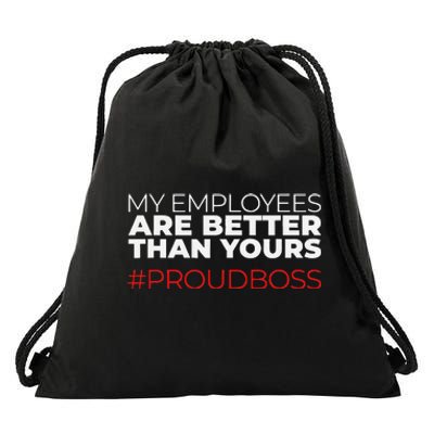 My Employees Are Better Than Yours Boss Appreciation Drawstring Bag