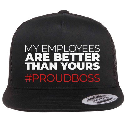 My Employees Are Better Than Yours Boss Appreciation Flat Bill Trucker Hat