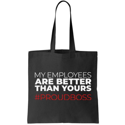 My Employees Are Better Than Yours Boss Appreciation Tote Bag