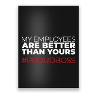 My Employees Are Better Than Yours Boss Appreciation Poster
