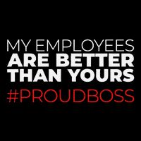 My Employees Are Better Than Yours Boss Appreciation Poster