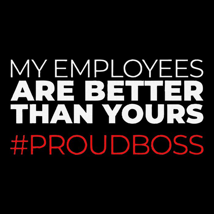 My Employees Are Better Than Yours Boss Appreciation Poster
