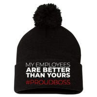 My Employees Are Better Than Yours Boss Appreciation Pom Pom 12in Knit Beanie