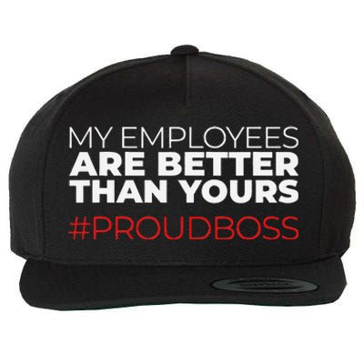 My Employees Are Better Than Yours Boss Appreciation Wool Snapback Cap