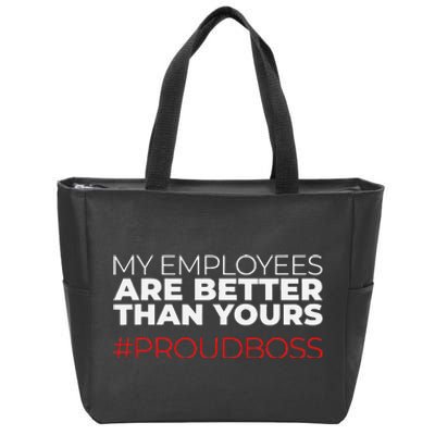 My Employees Are Better Than Yours Boss Appreciation Zip Tote Bag