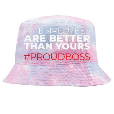 My Employees Are Better Than Yours Boss Appreciation Tie-Dyed Bucket Hat