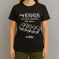 My Eggs Are More Expensive Than Yours T-Shirt
