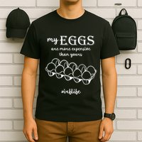My Eggs Are More Expensive Than Yours T-Shirt