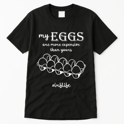 My Eggs Are More Expensive Than Yours Tall T-Shirt