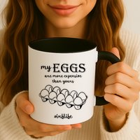 My Eggs Are More Expensive Than Yours Mug