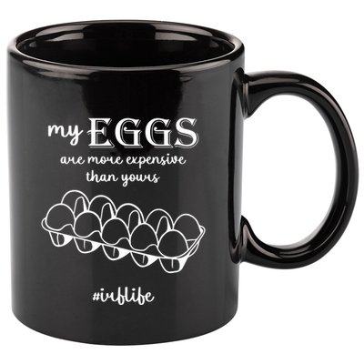 My Eggs Are More Expensive Than Yours 11oz C Handle Ceramic Mug