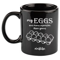My Eggs Are More Expensive Than Yours 11oz C Handle Ceramic Mug