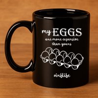 My Eggs Are More Expensive Than Yours 11oz C Handle Ceramic Mug