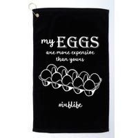 My Eggs Are More Expensive Than Yours Golf Towel