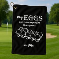 My Eggs Are More Expensive Than Yours Golf Towel