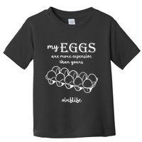 My Eggs Are More Expensive Than Yours Toddler T-Shirt
