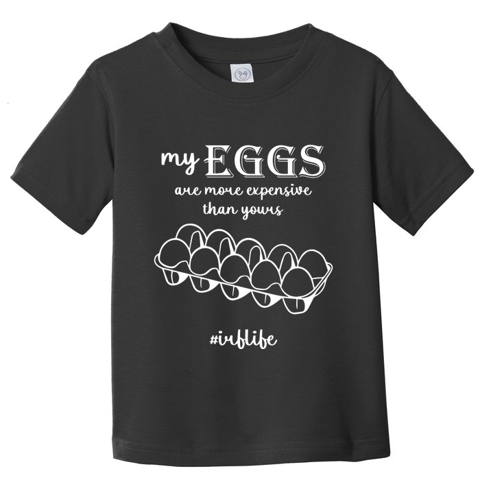 My Eggs Are More Expensive Than Yours Toddler T-Shirt
