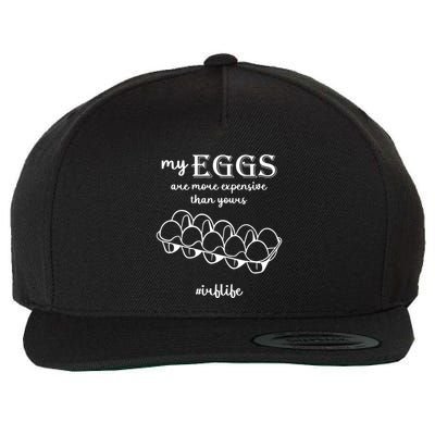 My Eggs Are More Expensive Than Yours Wool Snapback Cap