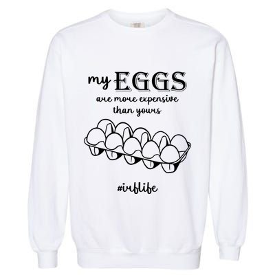 My Eggs Are More Expensive Than Yours Garment-Dyed Sweatshirt
