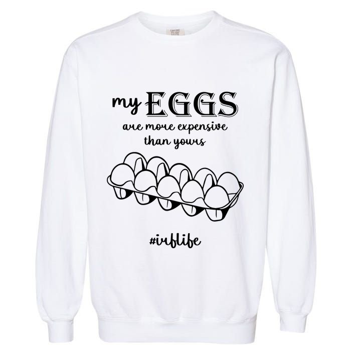 My Eggs Are More Expensive Than Yours Garment-Dyed Sweatshirt