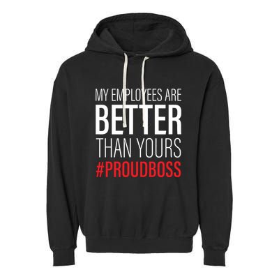 My Employees Are Better Than Yours Boss Appreciation Garment-Dyed Fleece Hoodie
