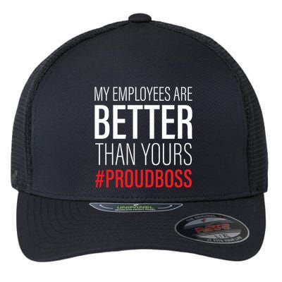 My Employees Are Better Than Yours Boss Appreciation Flexfit Unipanel Trucker Cap