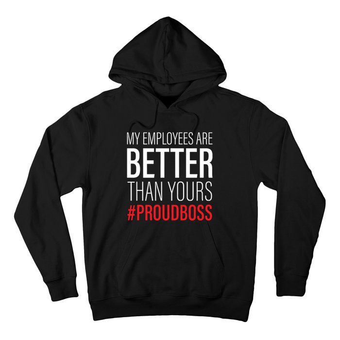 My Employees Are Better Than Yours Boss Appreciation Hoodie