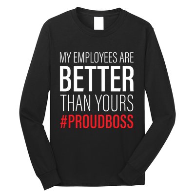My Employees Are Better Than Yours Boss Appreciation Long Sleeve Shirt