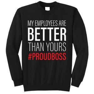 My Employees Are Better Than Yours Boss Appreciation Sweatshirt