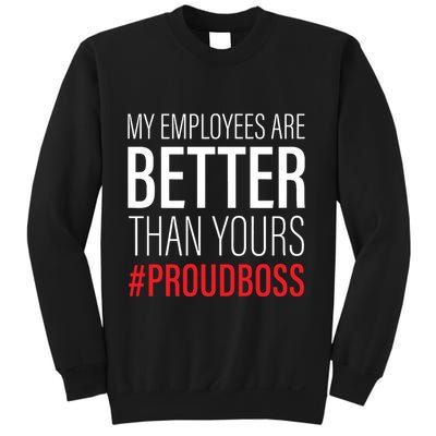 My Employees Are Better Than Yours Boss Appreciation Sweatshirt