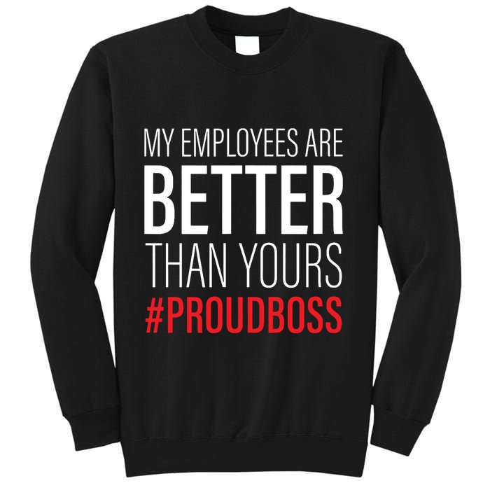 My Employees Are Better Than Yours Boss Appreciation Sweatshirt