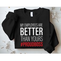 My Employees Are Better Than Yours Boss Appreciation Sweatshirt